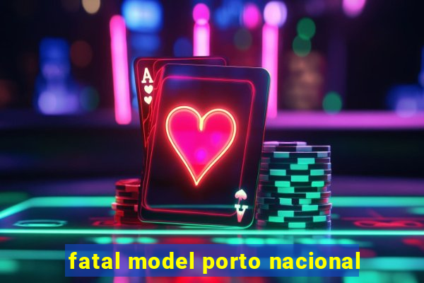 fatal model porto nacional